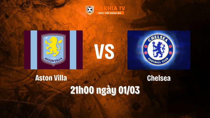 Nhận định bóng đá Aston Villa vs Chelsea